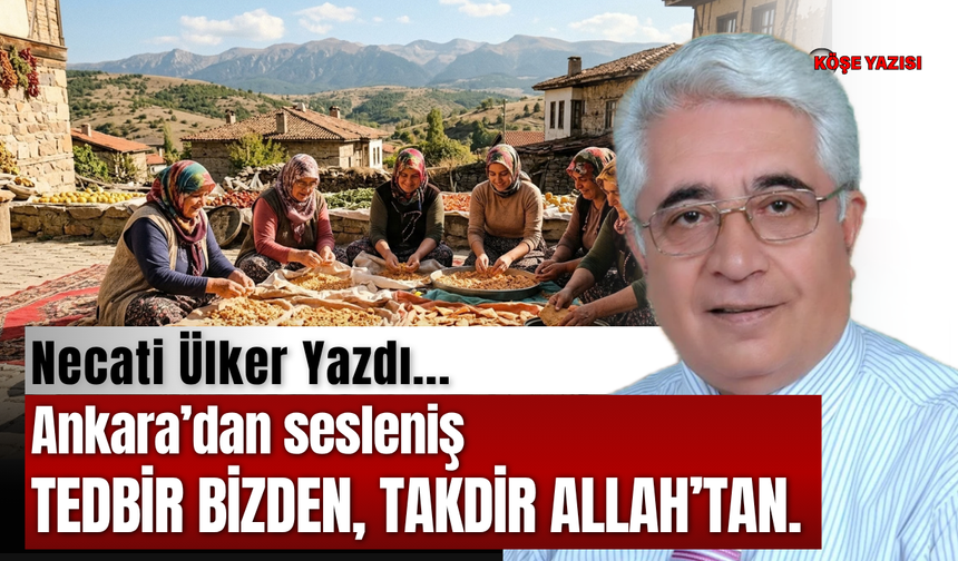 Ankara’dan sesleniş  TEDBİR BİZDEN, TAKDİR ALLAH’TAN.