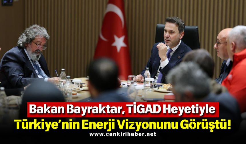 Bakan Bayraktar, TİGAD Heyetiyle Türkiye’nin Enerji Vizyonunu Görüştü!