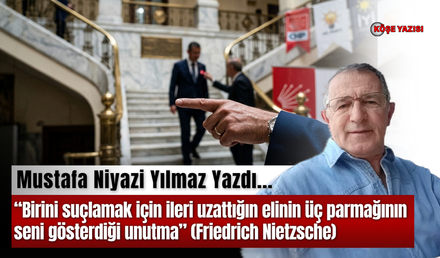 “Birini suçlamak için ileri uzattığın elinin üç parmağının seni gösterdiği unutma” (Friedrich Nietzsche)