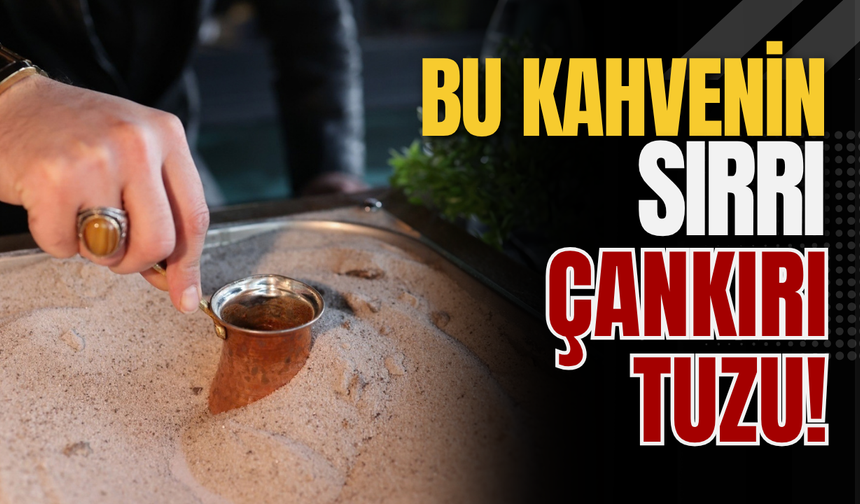 Bu Kahvenin Sırrı Çankırı Tuzu!