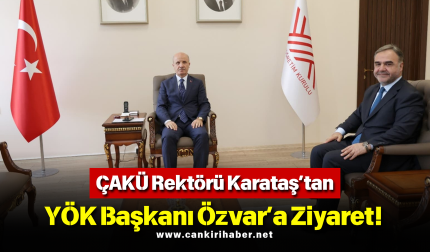ÇAKÜ Rektörü Karataş’tan YÖK Başkanı Özvar’a Ziyaret!