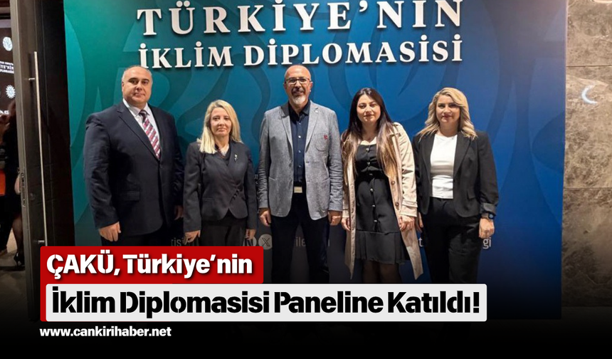 ÇAKÜ, Türkiye’nin İklim Diplomasisi Paneline Katıldı!