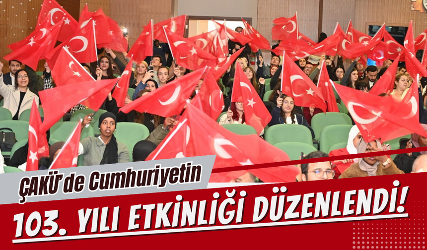 ÇAKÜ’de Cumhuriyetin 103. Yılı Etkinliği Düzenlendi!