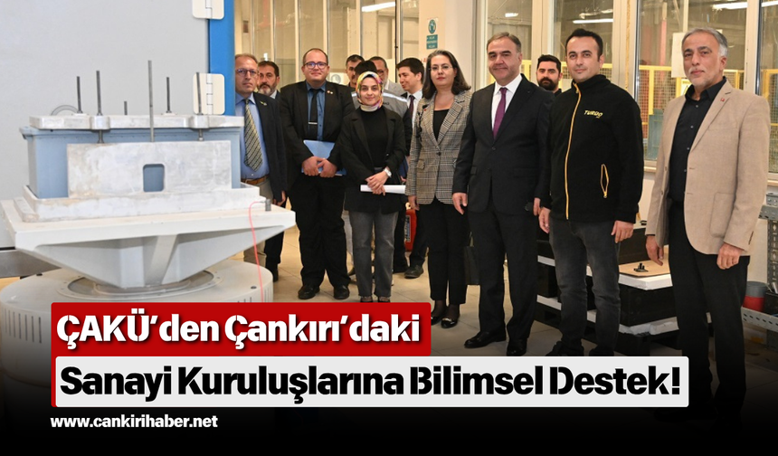ÇAKÜ’den Çankırı’daki Sanayi Kuruluşlarına Bilimsel Destek!