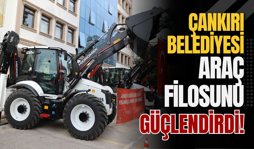 Çankırı Belediyesi Araç Filosunu Güçlendirdi!