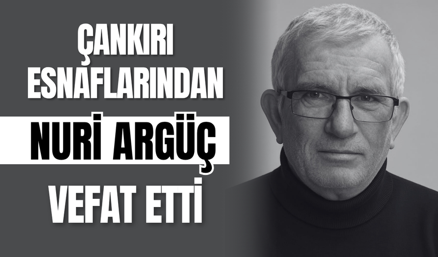 Çankırı Esnaflarından Nuri Argüç Vefat Etti