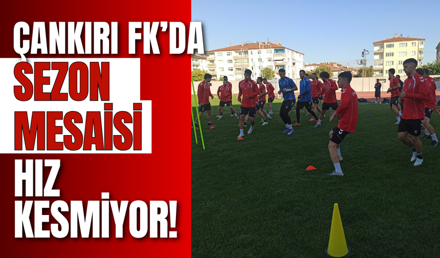 Çankırı FK’da Sezon Mesaisi Hız Kesmiyor!