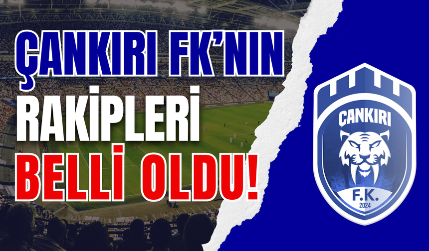 Çankırı FK’nın Rakipleri Belli Oldu!