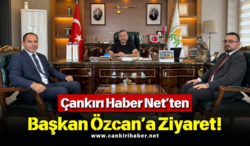 Çankırı Haber Net’ten Başkan Özcan’a Ziyaret!