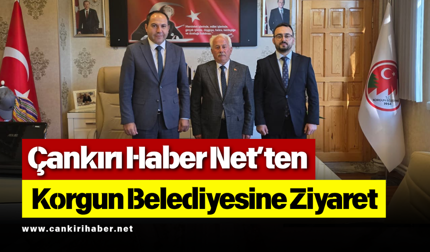 Çankırı Haber Net’ten Korgun Belediyesine Ziyaret