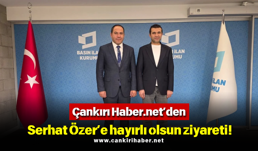Çankırı Haber.net’den Serhat Özer’e hayırlı olsun ziyareti!