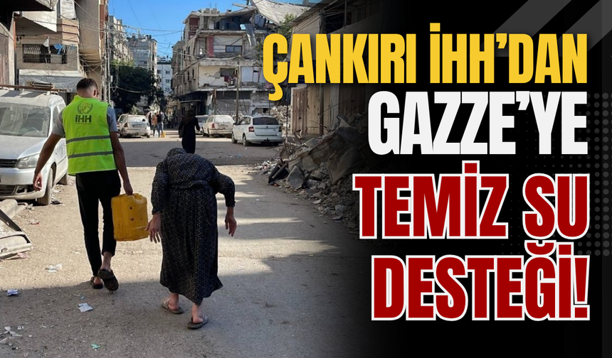 Çankırı İHH’dan Gazze’ye Temiz Su Desteği!