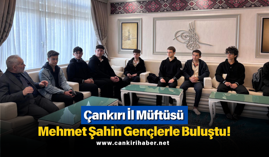 Çankırı İl Müftüsü Mehmet Şahin Gençlerle Buluştu!