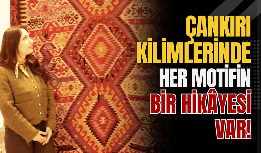 Çankırı Kilimlerinde Her Motifin Bir Hikâyesi Var!