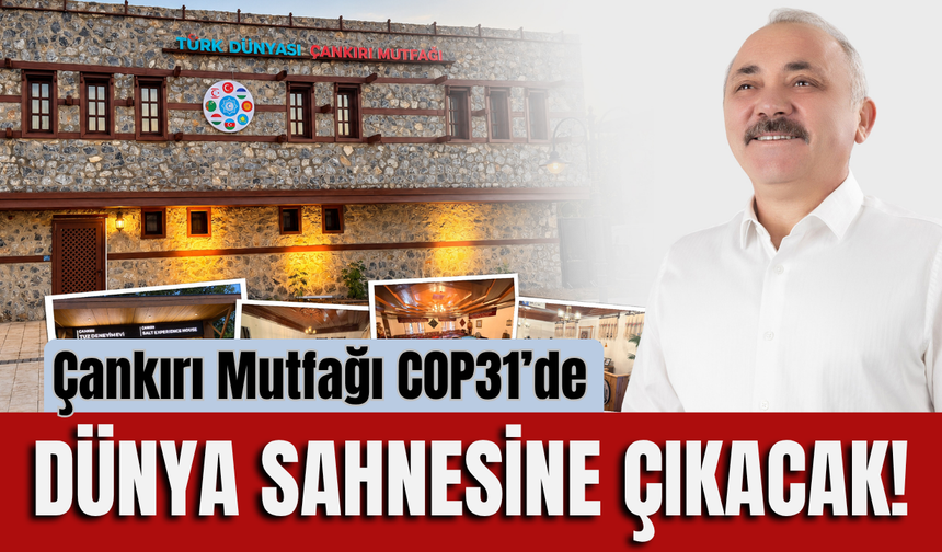 Çankırı Mutfağı COP31’de Dünya Sahnesine Çıkacak!