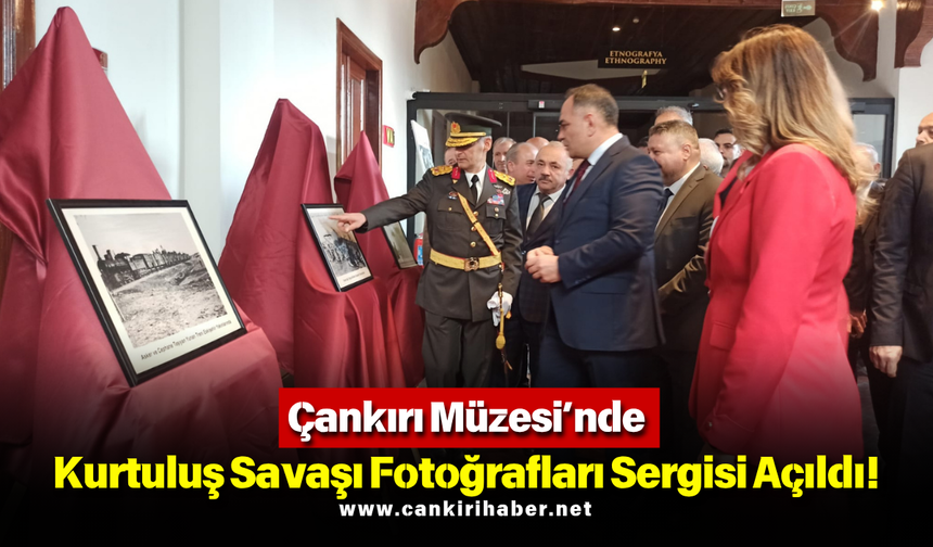 Çankırı Müzesi’nde Kurtuluş Savaşı Fotoğrafları Sergisi Açıldı!