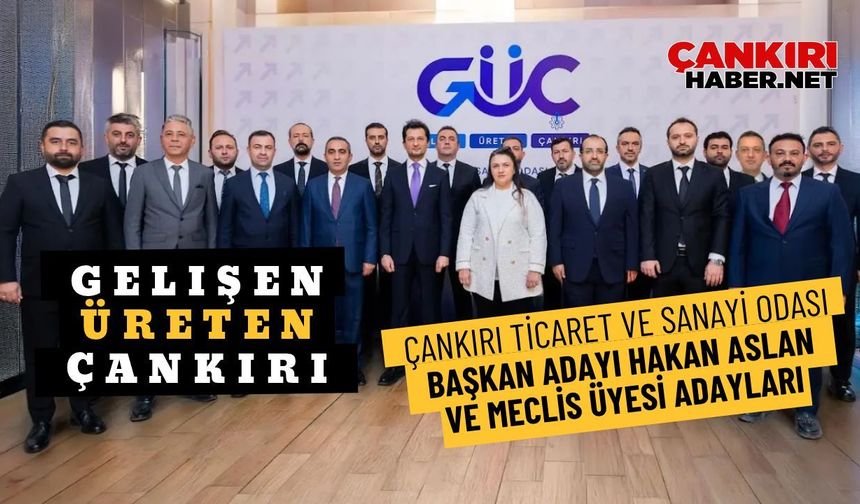 Çankırı Ticaret ve Sanayi Odası Başkan Adayı Hakan Aslan "Gelişen Üreten Çankırı" sloganıyla yola çıktı