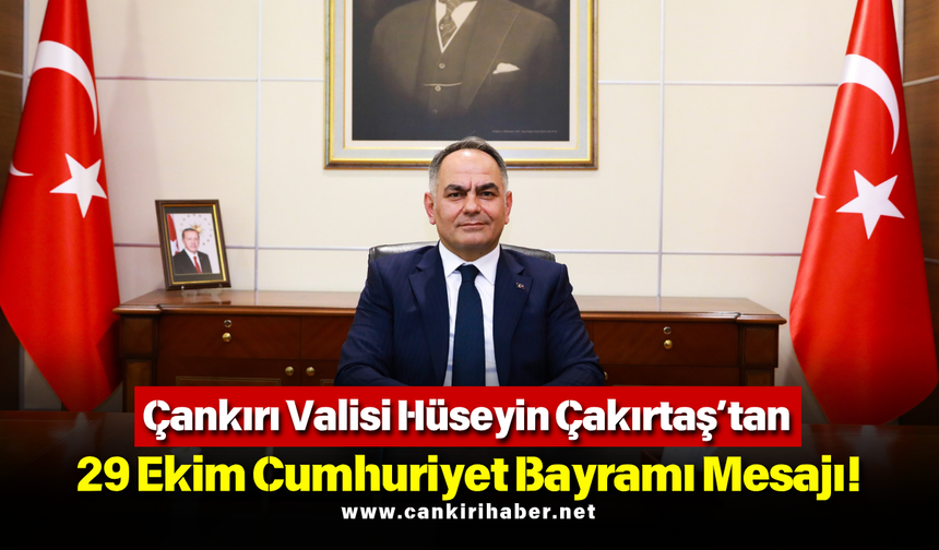 Çankırı Valisi Hüseyin Çakırtaş’tan 29 Ekim Cumhuriyet Bayramı Mesajı!