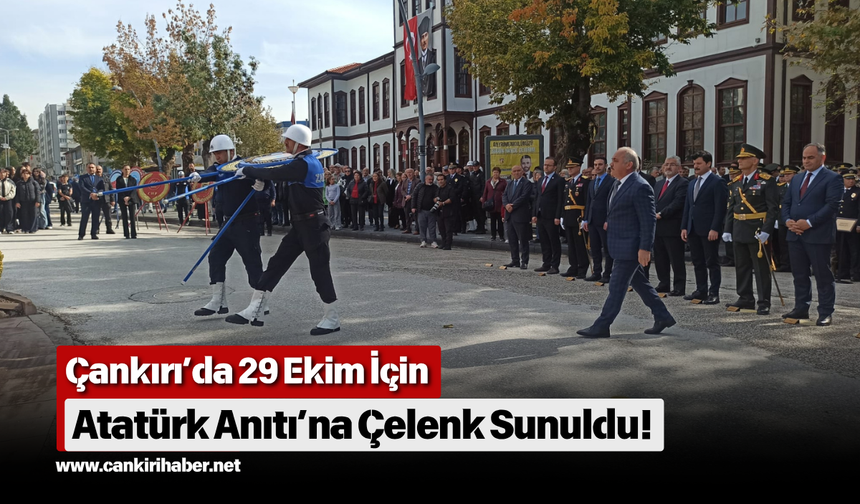 Çankırı’da 29 Ekim İçin Atatürk Anıtı’na Çelenk Sunuldu!