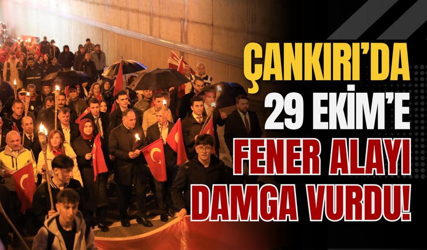 Çankırı’da 29 Ekim’e Fener Alayı Damga Vurdu!