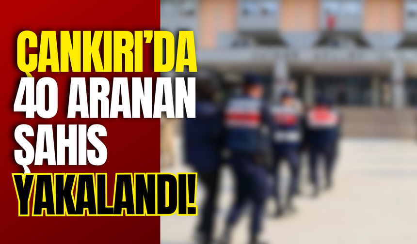 Çankırı’da 40 Aranan Şahıs Yakalandı!