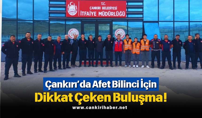 Çankırı’da Afet Bilinci İçin Dikkat Çeken Buluşma!