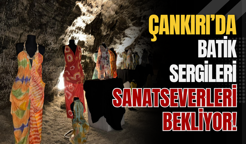 Çankırı’da Batik Sergileri Sanatseverleri Bekliyor!