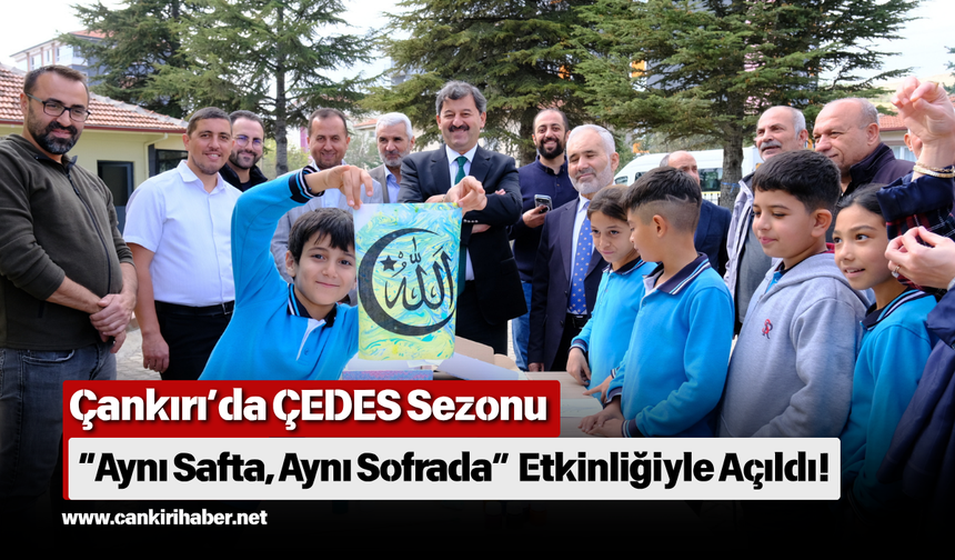 Çankırı’da ÇEDES Sezonu “Aynı Safta, Aynı Sofrada” Etkinliğiyle Açıldı!