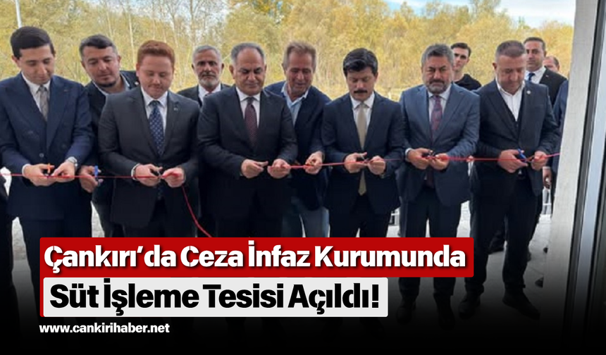 Çankırı’da Ceza İnfaz Kurumunda Süt İşleme Tesisi Açıldı!
