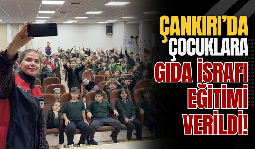 Çankırı’da Çocuklara Gıda İsrafı Eğitimi Verildi!