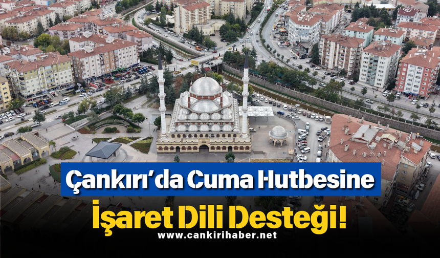 Çankırı’da Cuma Hutbesine İşaret Dili Desteği!