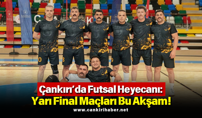 Çankırı’da Futsal Heyecanı: Yarı Final Maçları Bu Akşam!