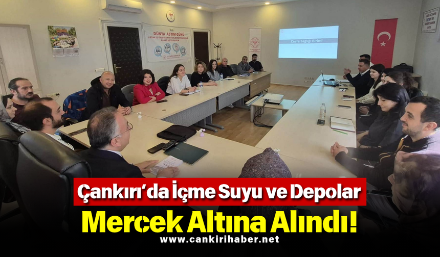 Çankırı’da İçme Suyu ve Depolar Mercek Altına Alındı!