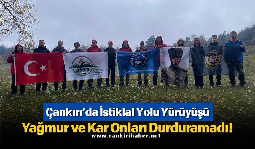 Çankırı’da İstiklal Yolu Yürüyüşü Yağmur ve Kar Onları Durduramadı!