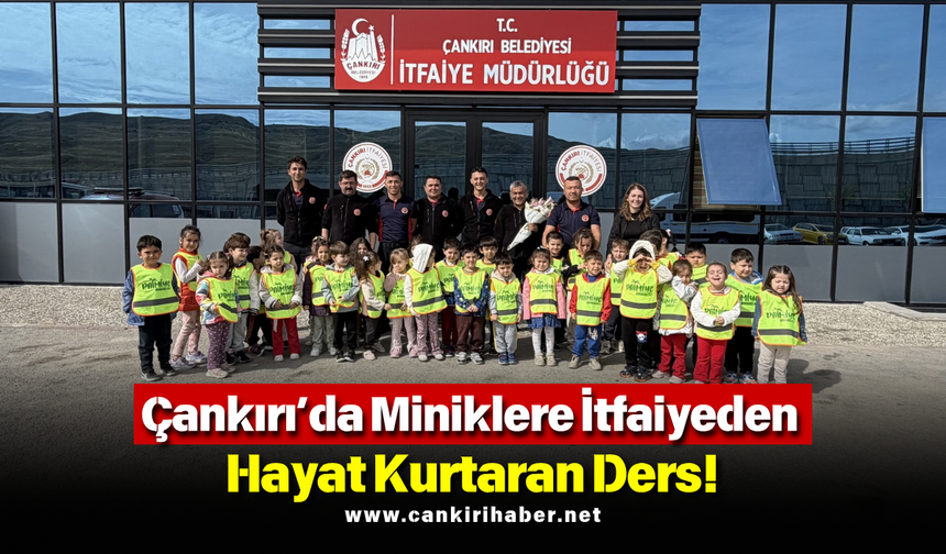 Çankırı’da Miniklere İtfaiyeden Hayat Kurtaran Ders!