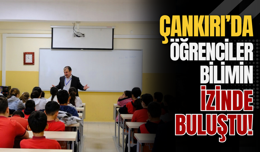 Çankırı’da Öğrenciler Bilimin İzinde Buluştu!