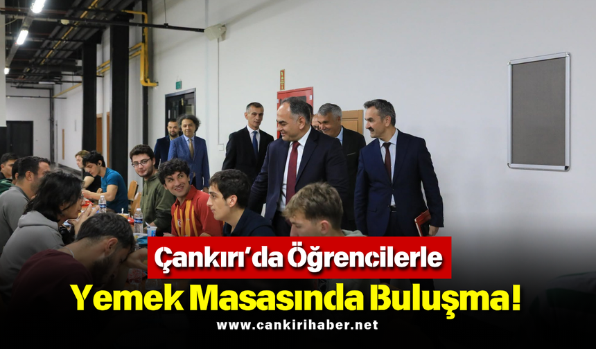 Çankırı’da Öğrencilerle Yemek Masasında Buluşma!