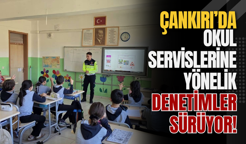 Çankırı’da Okul Servislerine Yönelik Denetimler Sürüyor!