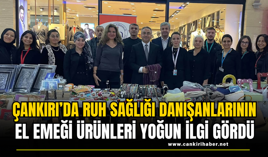 Çankırı’da Ruh Sağlığı Danışanlarının El Emeği Ürünleri Yoğun İlgi Gördü
