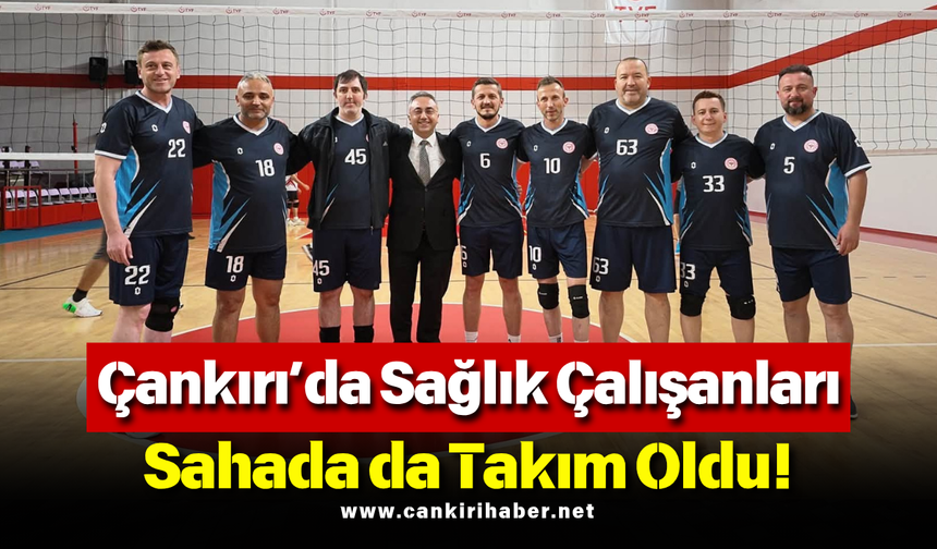 Çankırı’da Sağlık Çalışanları Sahada da Takım Oldu!