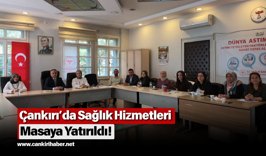 Çankırı’da Sağlık Hizmetleri Masaya Yatırıldı!