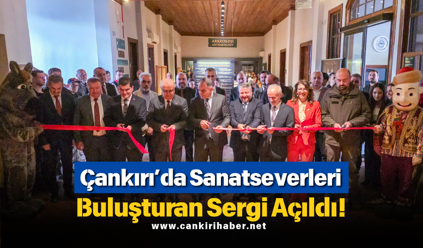 Çankırı’da Sanatseverleri Buluşturan Sergi Açıldı!