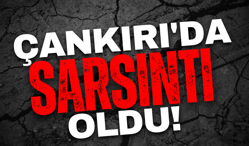 Çankırı’da Sarsıntı Oldu!