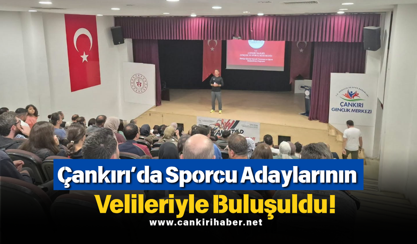 Çankırı’da Sporcu Adaylarının Velileriyle Buluşuldu!