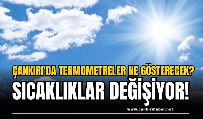 Çankırı’da Termometreler Ne Gösterecek? Sıcaklıklar Değişiyor!