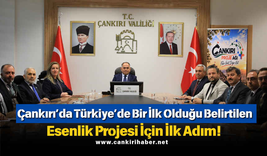 Çankırı’da Türkiye’de Bir İlk Olduğu Belirtilen Esenlik Projesi İçin İlk Adım!