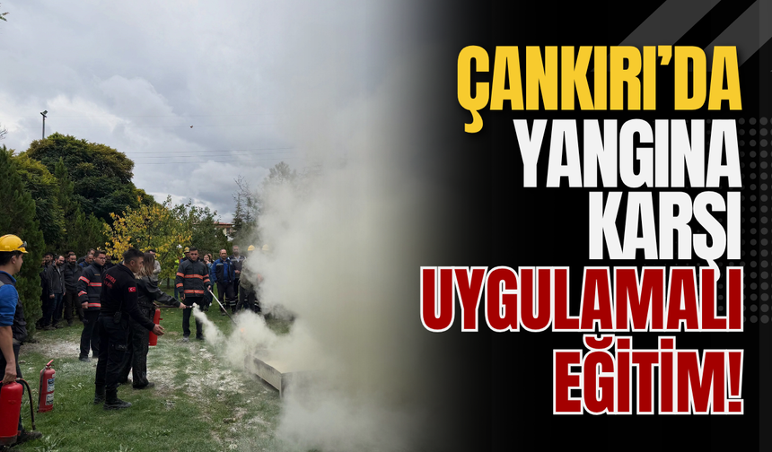 Çankırı’da Yangına Karşı Uygulamalı Eğitim!