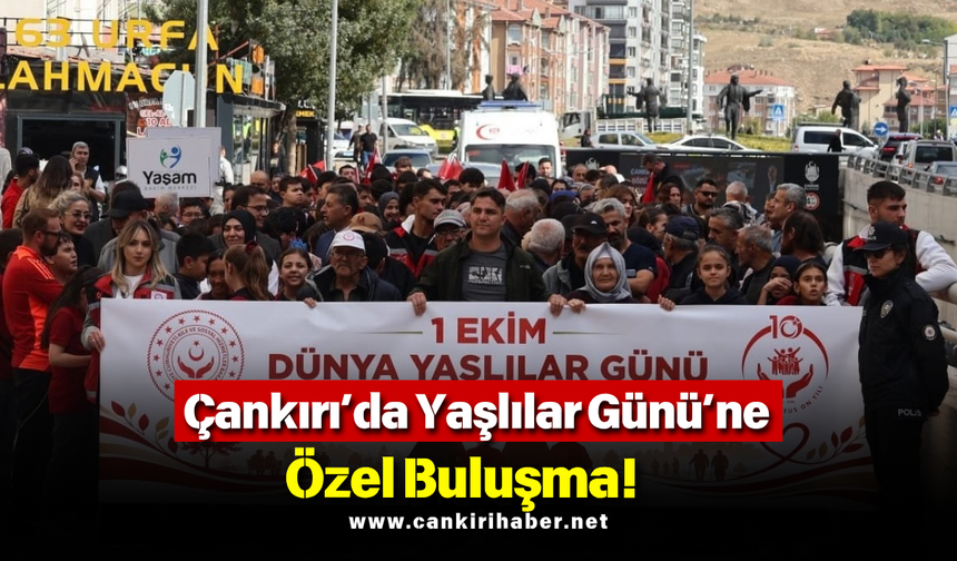 Çankırı’da Yaşlılar Günü’ne Özel Buluşma!