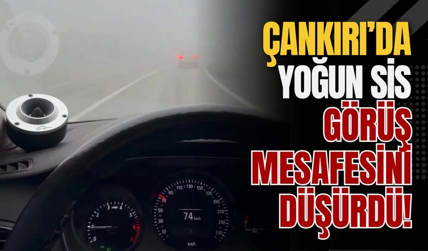 Çankırı’da Yoğun Sis Görüş Mesafesini Düşürdü!