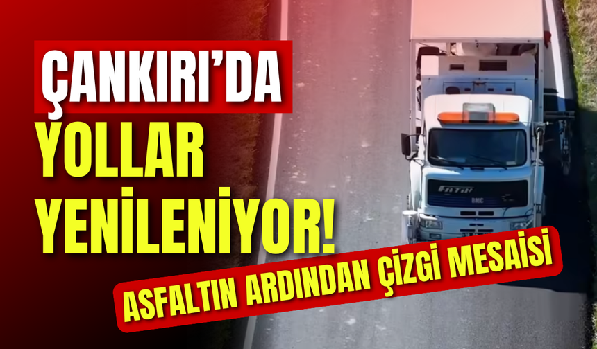Çankırı’da Yollar Yenileniyor! Asfaltın Ardından Çizgi Mesaisi